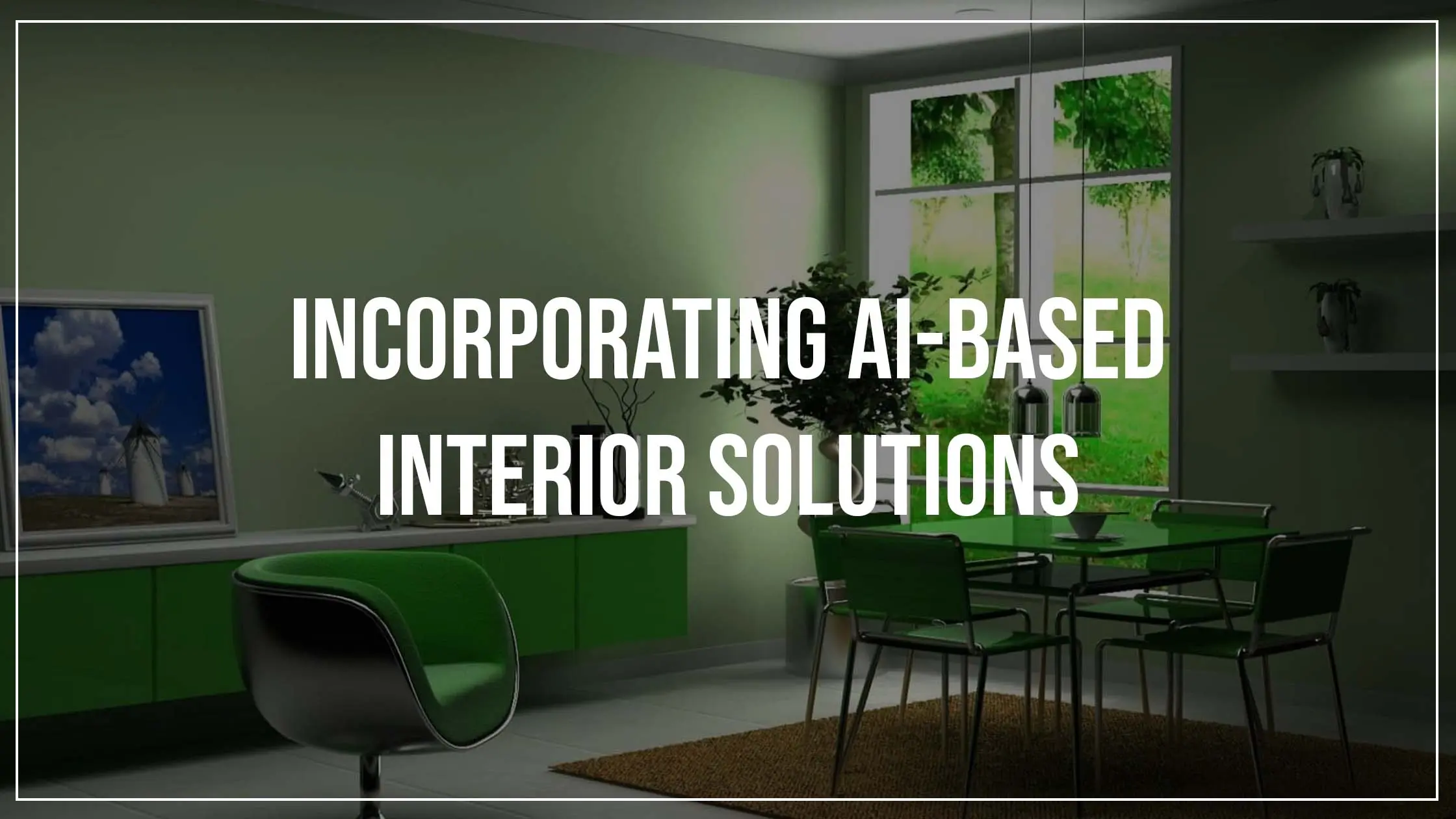 Incorporating AI-Based Interior Solutions